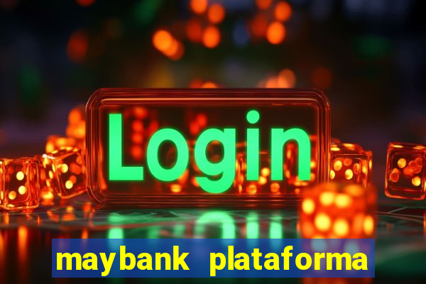 maybank plataforma de jogos